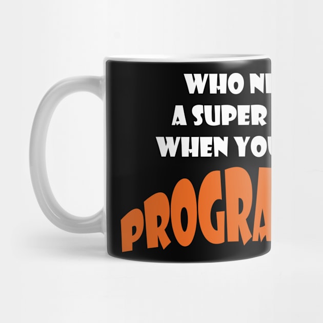 Who need a super hero when you are a Programmer T-shirts by haloosh